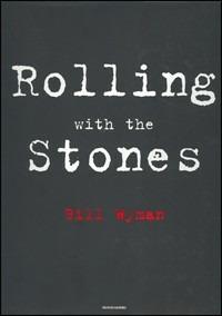 Rolling with the Stones - Bill Wyman, Richard Havers - Libro Mondadori 2002, Strade blu. Non Fiction | Libraccio.it