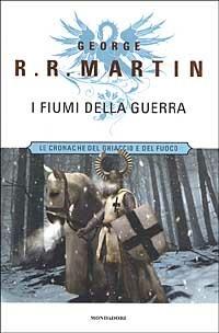 I fiumi della guerra. Le Cronache del ghiaccio e del fuoco. Vol. 6 - George R. R. Martin - Libro Mondadori 2002, Massimi della fantascienza | Libraccio.it