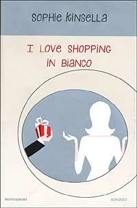 I love shopping in bianco - Sophie Kinsella - Libro Mondadori 2002, Omnibus | Libraccio.it