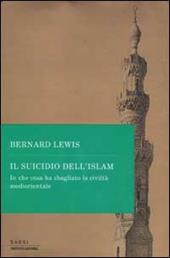 Il suicidio dell'Islam. In che cosa ha sbagliato la civiltà mediorientale