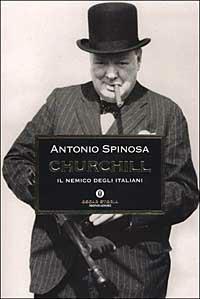 Churchill. Il nemico degli italiani - Antonio Spinosa - Libro Mondadori 2002, Oscar storia | Libraccio.it