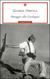 Omaggio alla Catalogna - George Orwell - Libro Mondadori 2002, Oscar classici moderni | Libraccio.it