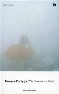 Vite di uomini non illustri - Giuseppe Pontiggia - Libro Mondadori 2003, Oscar scrittori moderni | Libraccio.it