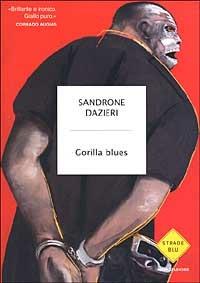 Gorilla blues - Sandrone Dazieri - Libro Mondadori 2002, Strade blu. Fiction | Libraccio.it