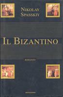 Il Bizantino - Nikolaj Spasskij - Libro Mondadori 2002, Saggi | Libraccio.it