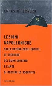 Lezioni napoleoniche. Sulla natura degli uomini, le tecniche del buon governo e l'arte di gestire le sconfitte