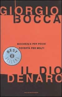 Il dio denaro. Ricchezza per pochi, povertà per molti - Giorgio Bocca - Libro Mondadori 2002, Oscar bestsellers | Libraccio.it