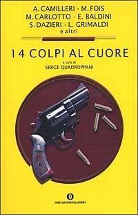Quattordici colpi al cuore. Racconti inediti dei migliori giallisti italiani  - Libro Mondadori 2002, Oscar varia | Libraccio.it