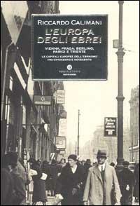 L' Europa degli ebrei. Vienna, Praga, Berlino, Parigi e Trieste: le capitali europee dell'ebraismo tra Ottocento e Novecento - Riccardo Calimani - Libro Mondadori 2002, Oscar storia | Libraccio.it