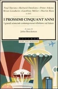 I prossimi cinquant'anni. I grandi scienziati contemporanei riflettono sul futuro  - Libro Mondadori 2002, Oscar saggi | Libraccio.it