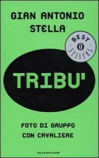 Tribù. Foto di gruppo con cavaliere - Gian Antonio Stella - Libro Mondadori 2002, Oscar bestsellers | Libraccio.it