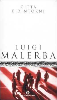 Città e dintorni - Luigi Malerba - Libro Mondadori 2002, Oscar scrittori moderni | Libraccio.it