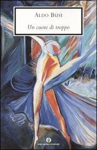 Un cuore di troppo - Aldo Busi - Libro Mondadori 2005, Oscar scrittori moderni | Libraccio.it