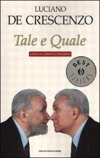Tale e quale. Con un capitolo inedito - Luciano De Crescenzo - Libro Mondadori 2002, Oscar bestsellers | Libraccio.it