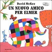 Un nuovo amico per Elmer - David McKee - Libro Mondadori 2002, I libri di cartone da 3 a 5 anni | Libraccio.it