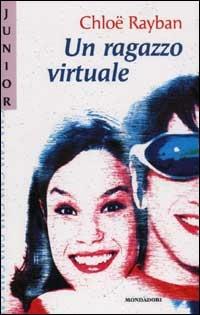 Un ragazzo virtuale - Chloë Rayban - Libro Mondadori 2002, Gaia junior | Libraccio.it