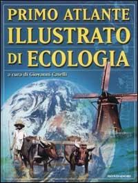 Primo atlante illustrato di ecologia  - Libro Mondadori 2002, Atlanti | Libraccio.it