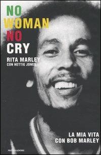 No woman no cry. La mia vita con Bob Marley - Rita Marley, Hettie Jones - Libro Mondadori 2004, Ingrandimenti | Libraccio.it