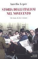 Storia degli italiani nel Novecento. Chi siamo, da dove veniamo - Aurelio Lepre - Libro Mondadori 2003, Le scie | Libraccio.it