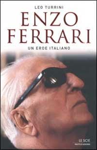 Enzo Ferrari. Un eroe italiano - Leo Turrini - Libro Mondadori 2002, Le scie | Libraccio.it