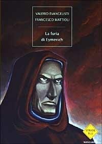 La furia di Eymerich - Valerio Evangelisti, Francesco Mattioli - Libro Mondadori 2003, Strade blu. Fiction | Libraccio.it