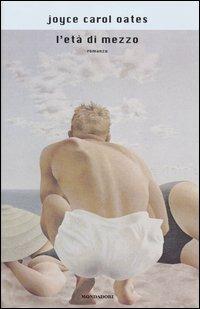 L' età di mezzo - Joyce Carol Oates - Libro Mondadori 2003, Scrittori italiani e stranieri | Libraccio.it