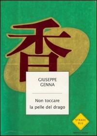 Non toccare la pelle del drago - Giuseppe Genna - Libro Mondadori 2003, Strade blu. Fiction | Libraccio.it