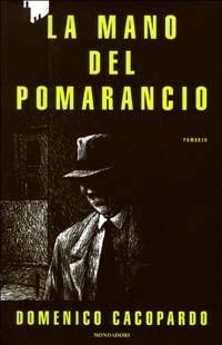 La mano del Pomarancio - Domenico Cacopardo Crovini - Libro Mondadori 2003, Omnibus italiani | Libraccio.it