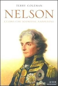 Nelson. L'uomo che sconfisse Napoleone - Terry Coleman - Libro Mondadori 2003, Le scie | Libraccio.it