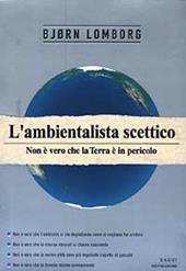 L' ambientalista scettico. Non è vero che la terra è in pericolo