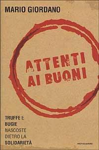 Attenti ai buoni. Truffe e bugie nascoste dietro la solidarietà - Mario Giordano - Libro Mondadori 2003, Frecce | Libraccio.it