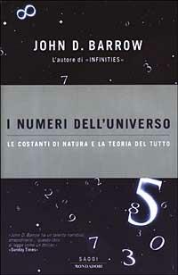 I numeri dell'universo. Le costanti di natura e la teoria del tutto - John D. Barrow - Libro Mondadori 2003, Saggi | Libraccio.it