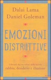 Emozioni distruttive. Liberarsi dai tre veleni della mente: rabbia, desiderio e illusione