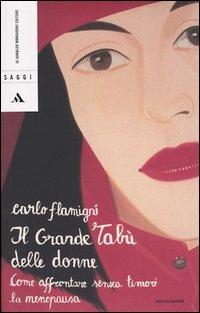 Il grande tabù delle donne. Come affrontare senza timori la menopausa - Carlo Flamigni - Libro Mondadori 2004, Saggi | Libraccio.it