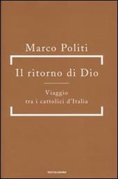 Il ritorno di Dio. Viaggio tra i cattolici d'Italia