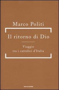 Il ritorno di Dio. Viaggio tra i cattolici d'Italia - Marco Politi - Libro Mondadori 2004, Frecce | Libraccio.it