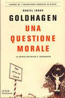 Una questione morale. La Chiesa cattolica e l'olocausto - Daniel Jonah Goldhagen - Libro Mondadori 2003, Le scie | Libraccio.it
