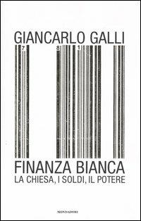 Finanza bianca. La chiesa, i soldi, il potere - Giancarlo Galli - Libro Mondadori 2004, Frecce | Libraccio.it
