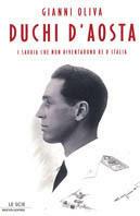 Duchi d'Aosta. I Savoia che non diventarono re d'Italia - Gianni Oliva - Libro Mondadori 2003, Le scie | Libraccio.it