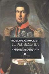 Il Re Bomba. Ferdinando II, il Borbone di Napoli che per primo lottò contro l'unità d'Italia