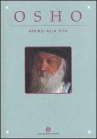 Aprirsi alla vita - Osho - Libro Mondadori 2003, Oscar varia | Libraccio.it