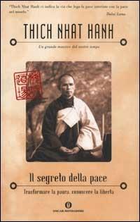 Il segreto della pace. Trasformare la paura, conoscere la libertà - Thich Nhat Hanh - Libro Mondadori 2003, Oscar varia | Libraccio.it