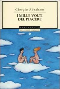 I mille volti del piacere - Giorgio Abraham - Libro Mondadori 2003, Oscar saggi | Libraccio.it