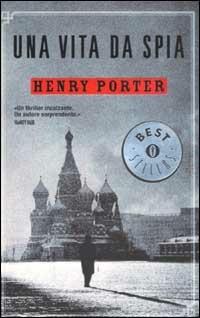 Una vita da spia - Henry Porter - Libro Mondadori 2003, Oscar bestsellers | Libraccio.it