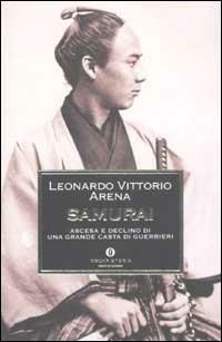 Samurai. Ascesa e declino di una grande casta di guerrieri - Leonardo V. Arena - Libro Mondadori 2003, Oscar storia | Libraccio.it