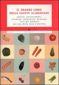 Il grande libro della salute alimentare. Calorie, antiossidanti, vitamine, colesterolo, minerali: tutti gli elementi per una dieta sana e correta  - Libro Mondadori 2003, Oscar guide | Libraccio.it