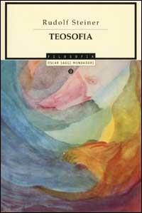 Teosofia. Introduzione alla conoscenza soprasensibile del mondo e del destino umano - Rudolf Steiner - Libro Mondadori 2003, Oscar saggi | Libraccio.it