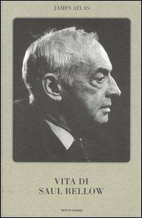 La vita di Saul Bellow - James Atlas - Libro Mondadori 2003 | Libraccio.it