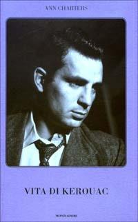 Vita di Kerouac - Ann Charters - Libro Mondadori 2003 | Libraccio.it