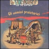 Gli uomini preistorici - Dominique Joly - Libro Mondadori 2003, Io scopro | Libraccio.it